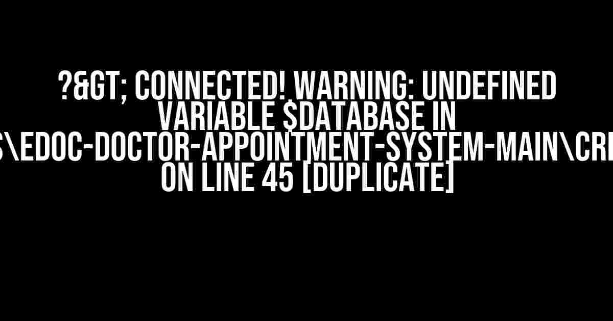 ?> Connected! Warning: Undefined variable $database in C:xampphtdocsedoc-doctor-appointment-system-maincreate-account.php on line 45 [duplicate]