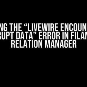 Solving the “Livewire Encountered Corrupt Data” Error in Filament Relation Manager