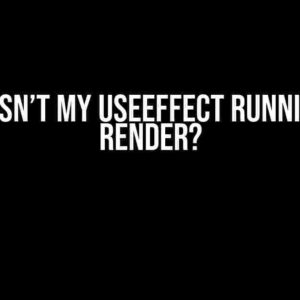 Why isn’t my useEffect running on render?